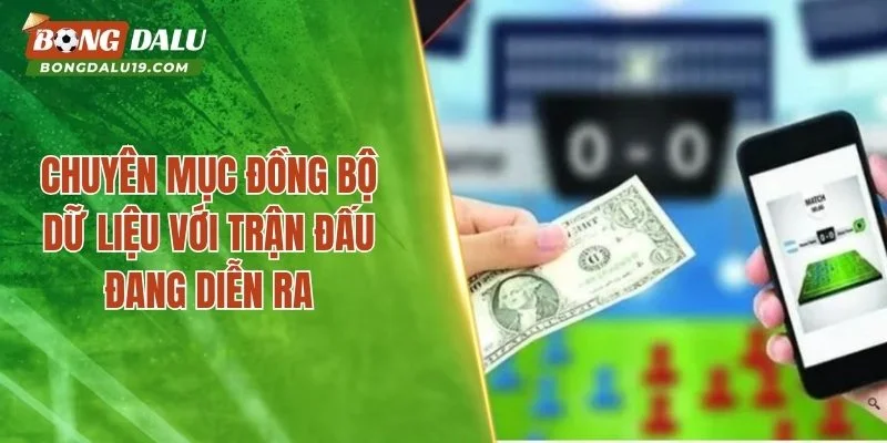 Chuyên mục đồng bộ dữ liệu với trận đấu đang diễn ra