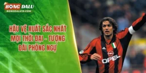 Hậu Vệ Xuất Sắc Nhất Mọi Thời Đại