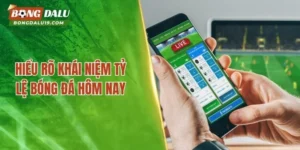 Tỷ Lệ Bóng Đá Hôm Nay – Cửa Sáng Nào Cho Hội Viên Bản Lĩnh