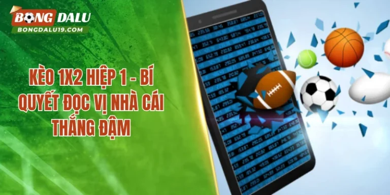 Kèo 1X2 Hiệp 1 – Bí Quyết Đọc Vị Nhà Cái Thắng Đậm