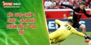 Kèo cược chấp 3 chiêu