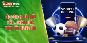 kèo đội ghi bàn đầu tiên