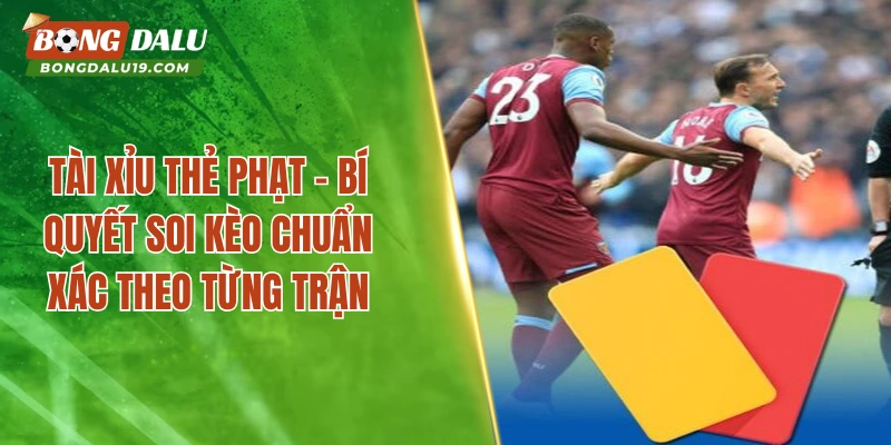 Tài Xỉu Thẻ Phạt- Top 3 Mẹo Soi Kèo Nên Áp Dụng Nhất