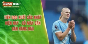 Tiền Đạo Xuất Sắc Nhất Hiện Nay