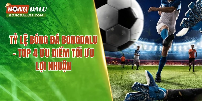 Tỷ Lệ Bóng Đá BONGDALU