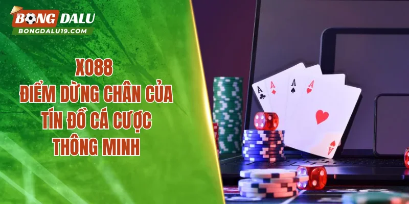 XO88 – Điểm Dừng Chân Của Tín Đồ Cá Cược Thông Minh